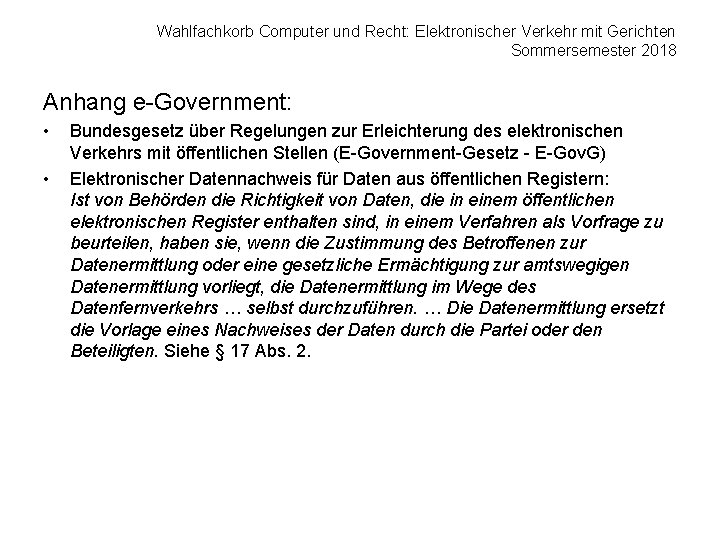 Wahlfachkorb Computer und Recht: Elektronischer Verkehr mit Gerichten Sommersemester 2018 Anhang e-Government: • •