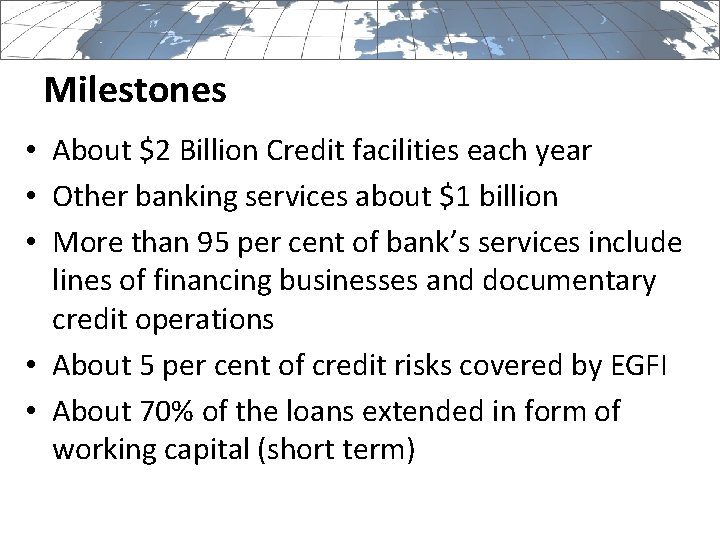 Milestones • About $2 Billion Credit facilities each year • Other banking services about