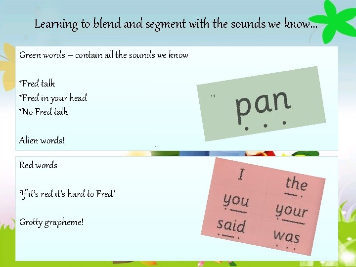 Learning to blend and segment with the sounds we know… Green words – contain