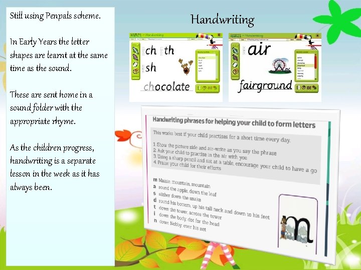 Still using Penpals scheme. In Early Years the letter shapes are learnt at the