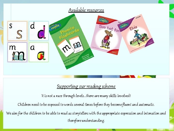 Available resources Supporting our reading scheme It is not a race through levels…there are