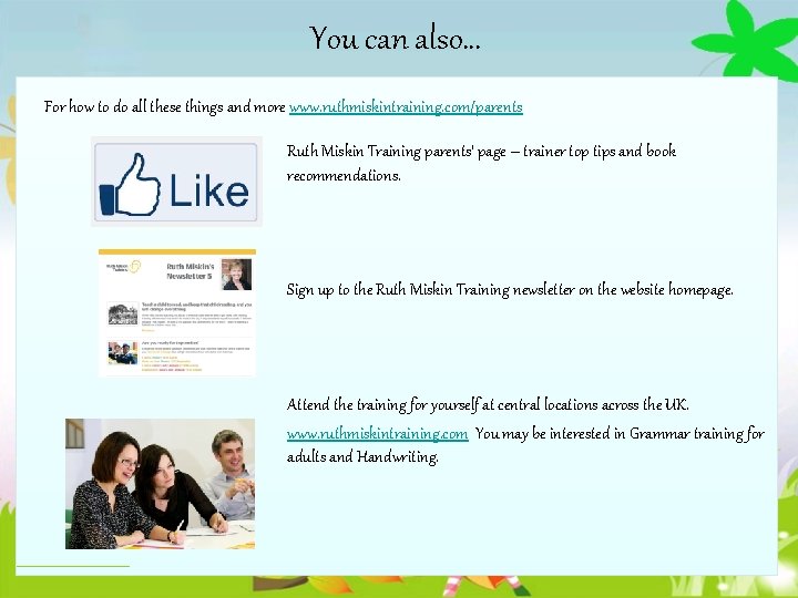 You can also… For how to do all these things and more www. ruthmiskintraining.