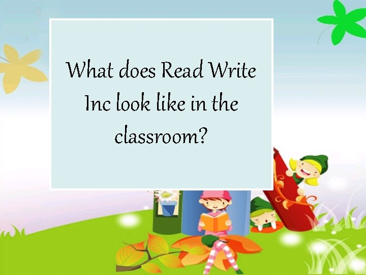 What does Read Write Inc look like in the classroom? 