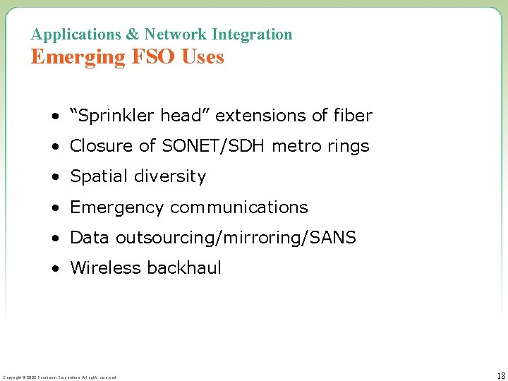 Applications & Network Integration Emerging FSO Uses • “Sprinkler head” extensions of fiber •