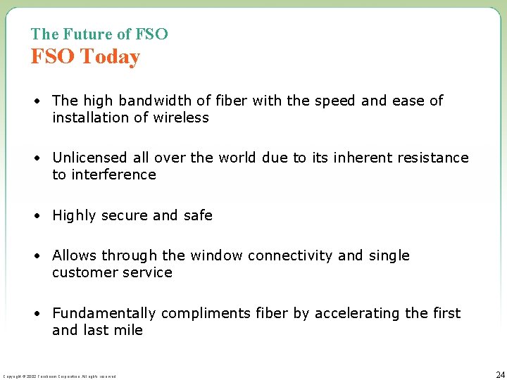 The Future of FSO Today • The high bandwidth of fiber with the speed