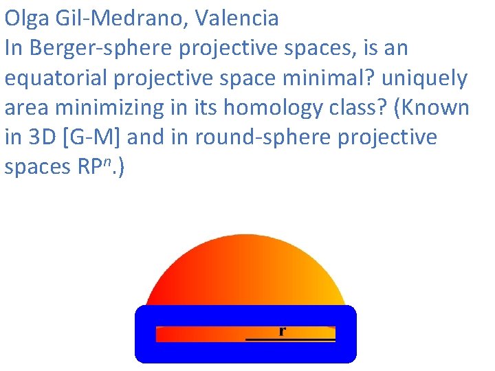 Olga Gil-Medrano, Valencia In Berger-sphere projective spaces, is an equatorial projective space minimal? uniquely
