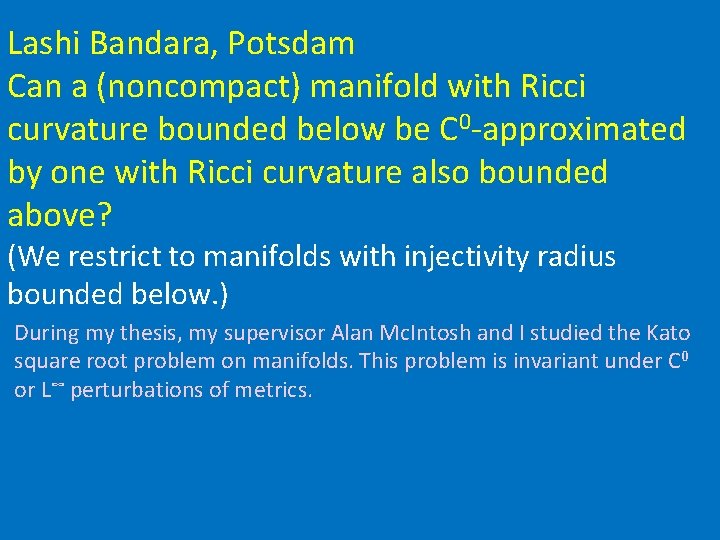 Lashi Bandara, Potsdam Can a (noncompact) manifold with Ricci curvature bounded below be C