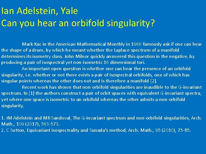 Ian Adelstein, Yale Can you hear an orbifold singularity? Mark Kac in the American