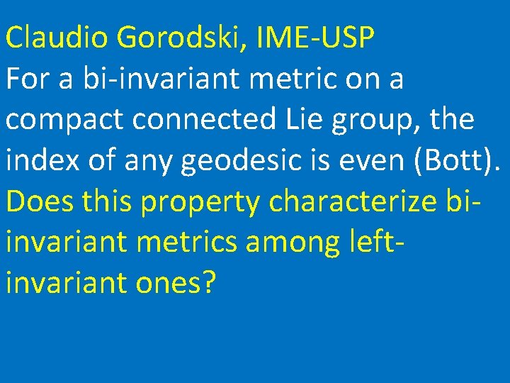 Claudio Gorodski, IME-USP For a bi-invariant metric on a compact connected Lie group, the