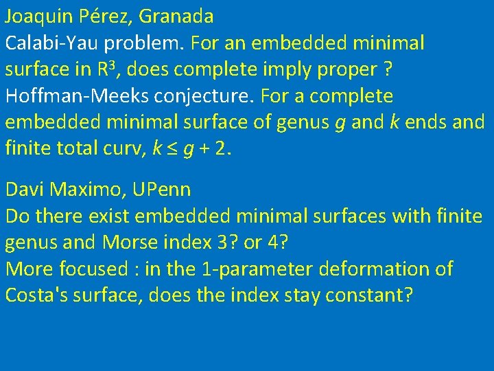 Joaquin Pérez, Granada Calabi-Yau problem. For an embedded minimal surface in R 3, does