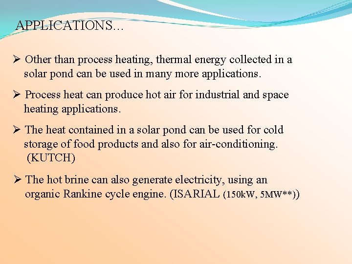 APPLICATIONS… Ø Other than process heating, thermal energy collected in a solar pond can