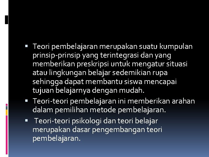  Teori pembelajaran merupakan suatu kumpulan prinsip-prinsip yang terintegrasi dan yang memberikan preskripsi untuk