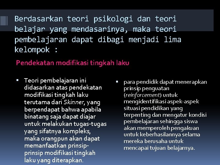 Berdasarkan teori psikologi dan teori belajar yang mendasarinya, maka teori pembelajaran dapat dibagi menjadi