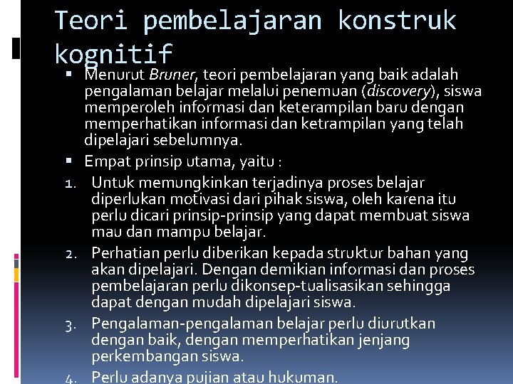 Teori pembelajaran konstruk kognitif Menurut Bruner, teori pembelajaran yang baik adalah pengalaman belajar melalui