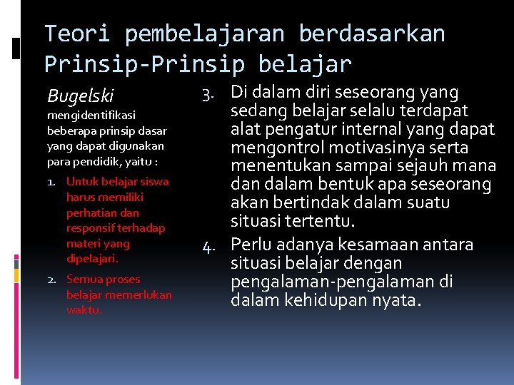 Teori pembelajaran berdasarkan Prinsip-Prinsip belajar Bugelski mengidentifikasi beberapa prinsip dasar yang dapat digunakan para