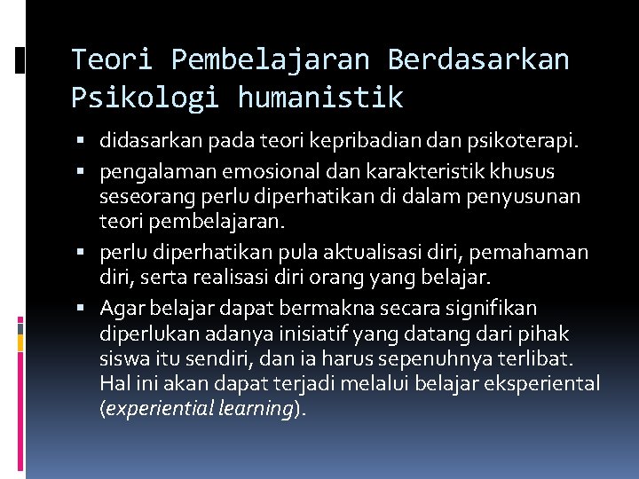 Teori Pembelajaran Berdasarkan Psikologi humanistik didasarkan pada teori kepribadian dan psikoterapi. pengalaman emosional dan