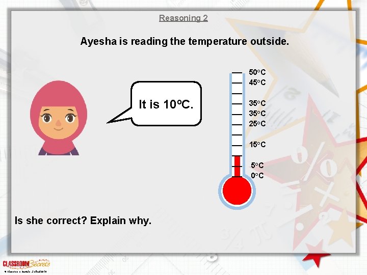 Reasoning 2 Ayesha is reading the temperature outside. 50 o. C 45 o. C