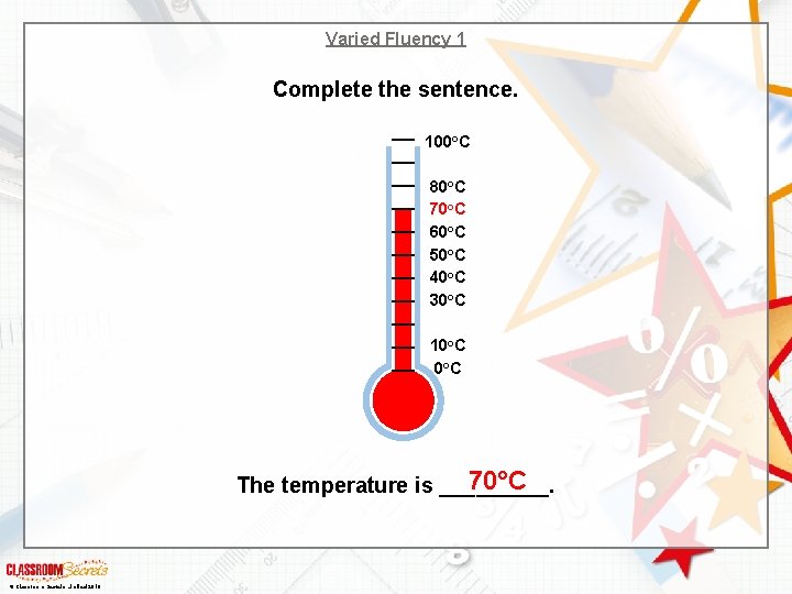 Varied Fluency 1 Complete the sentence. 100 o. C 80 o. C 70 o.