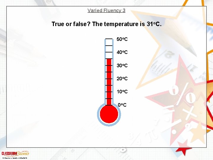 Varied Fluency 3 True or false? The temperature is 31 o. C. 50 o.