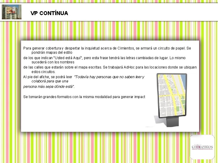 VP CONTÍNUA Para generar cobertura y despertar la inquietud acerca de Cimientos, se armará