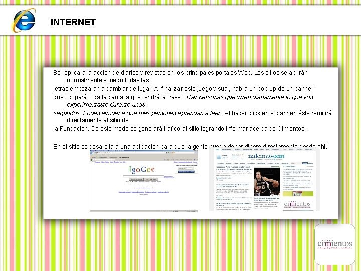 INTERNET Se replicará la acción de diarios y revistas en los principales portales Web.