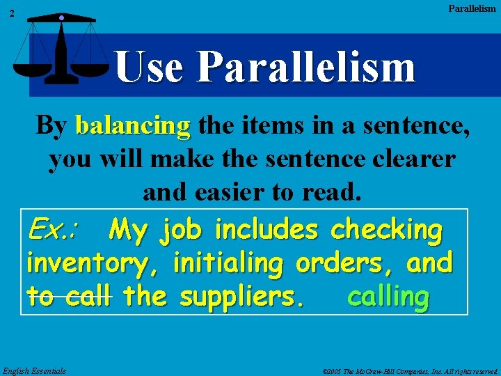 Parallelism 2 Use Parallelism By balancing the items in a sentence, you will make