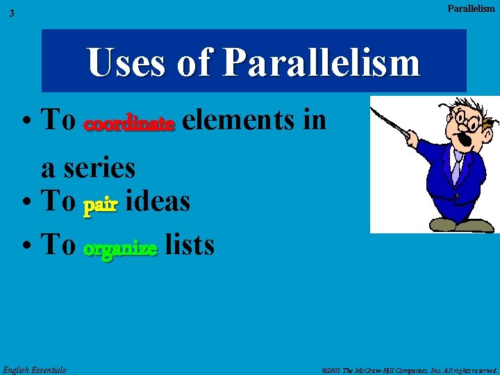 Parallelism 3 Uses of Parallelism • To coordinate elements in a series • To