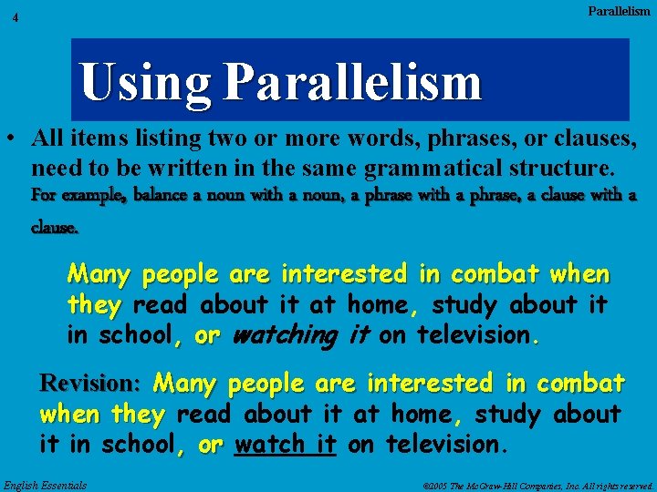 Parallelism 4 Using Parallelism • All items listing two or more words, phrases, or