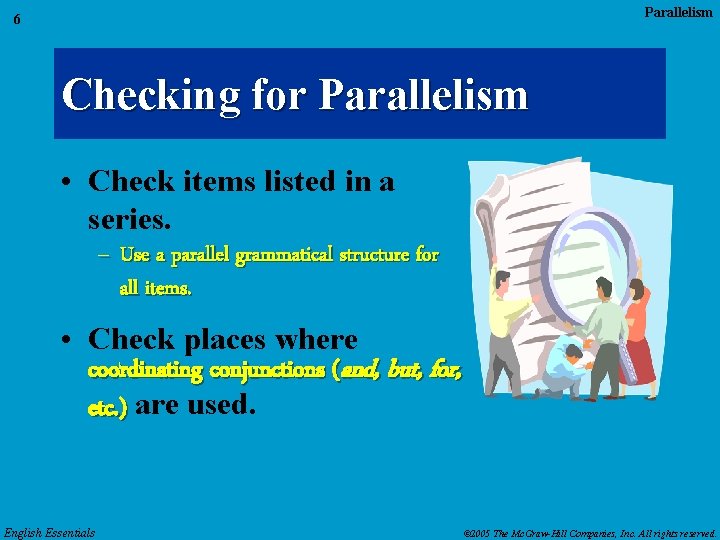 Parallelism 6 Checking for Parallelism • Check items listed in a series. – Use