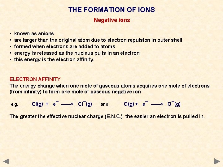 THE FORMATION OF IONS Negative ions • • • known as anions are larger