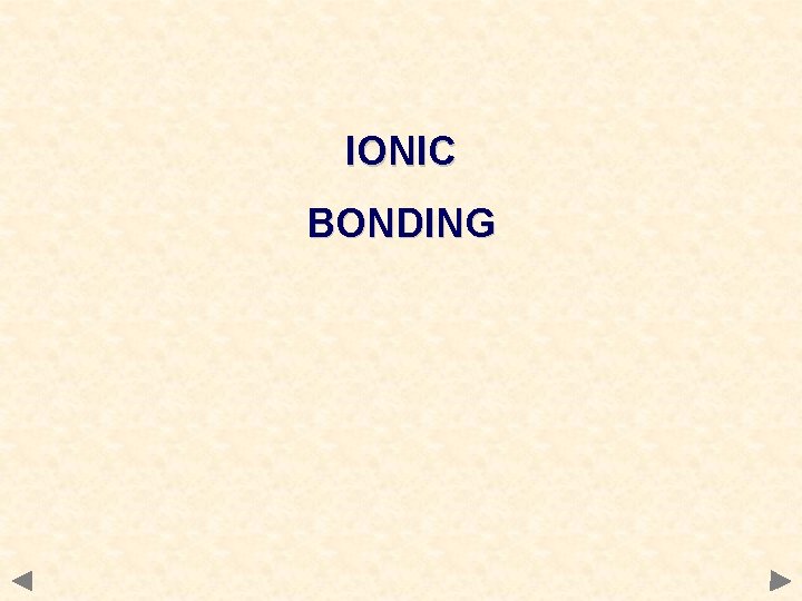 IONIC BONDING 