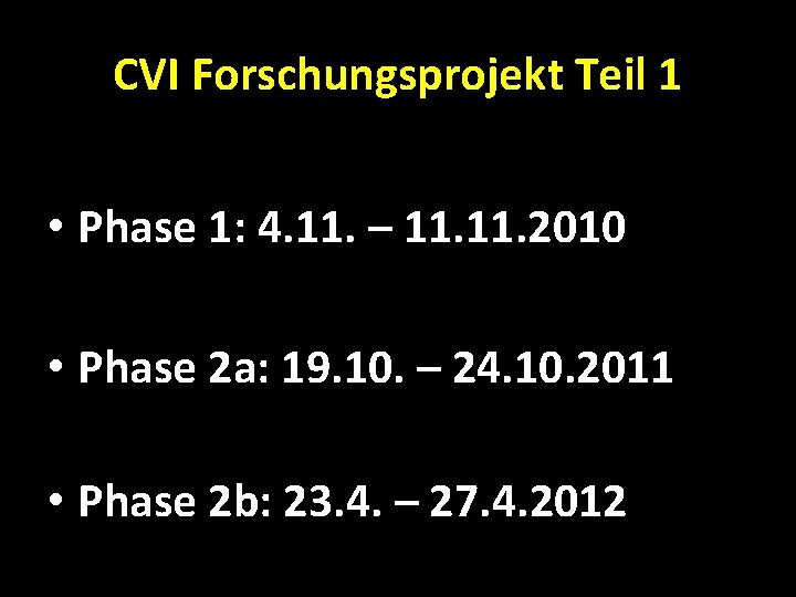 CVI Forschungsprojekt Teil 1 • Phase 1: 4. 11. – 11. 2010 • Phase