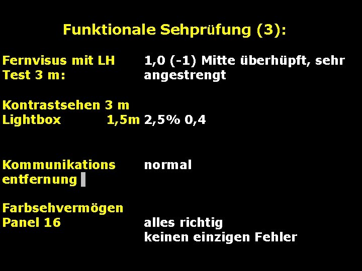 Funktionale Sehprüfung (3): Fernvisus mit LH Test 3 m: 1, 0 (-1) Mitte überhüpft,