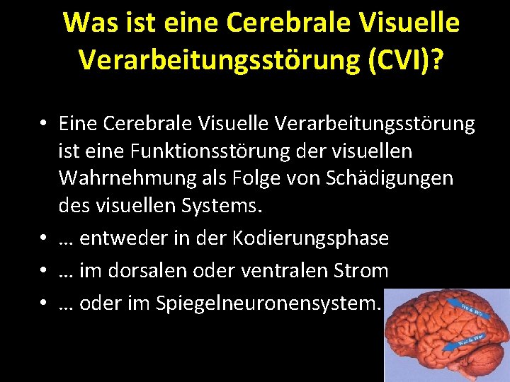 Was ist eine Cerebrale Visuelle Verarbeitungsstörung (CVI)? • Eine Cerebrale Visuelle Verarbeitungsstörung ist eine