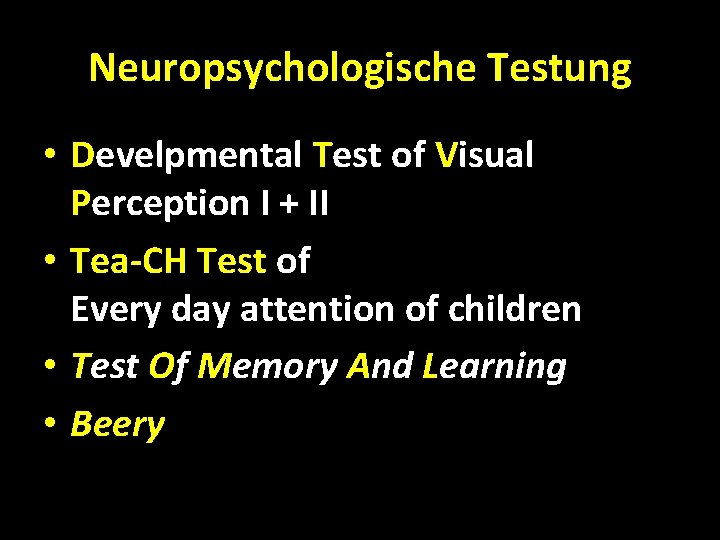 Neuropsychologische Testung • Develpmental Test of Visual Perception I + II • Tea-CH Test