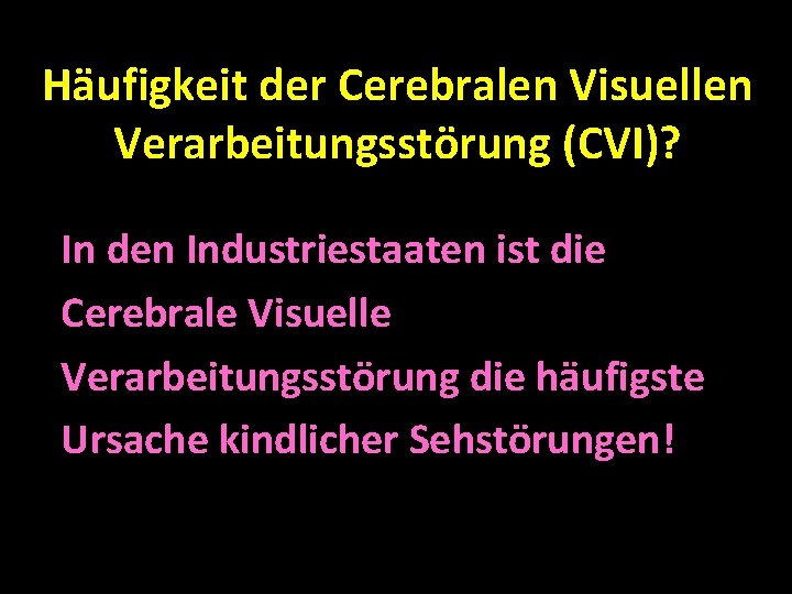 Häufigkeit der Cerebralen Visuellen Verarbeitungsstörung (CVI)? In den Industriestaaten ist die Cerebrale Visuelle Verarbeitungsstörung