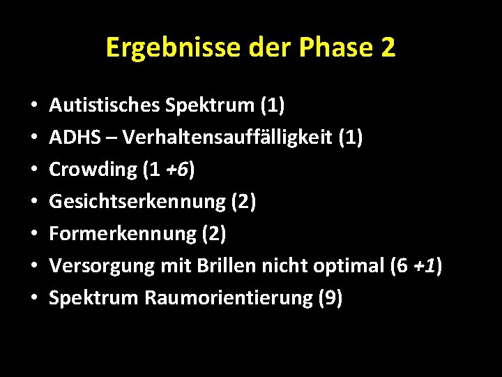 Ergebnisse der Phase 2 • • Autistisches Spektrum (1) ADHS – Verhaltensauffälligkeit (1) Crowding