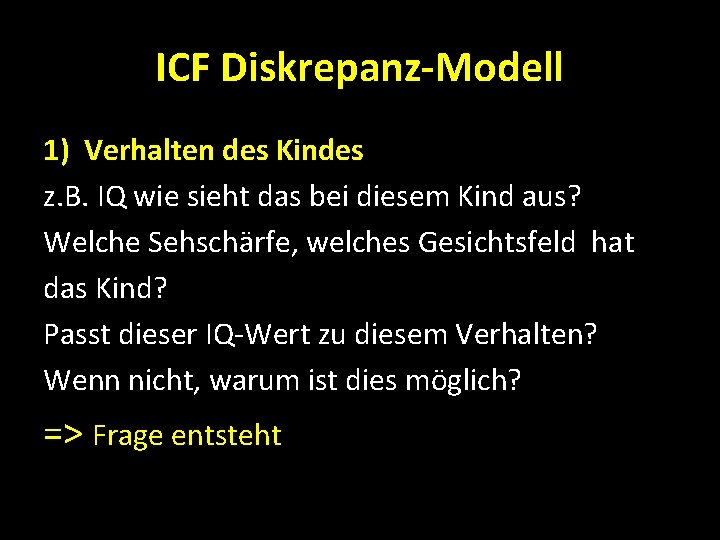 ICF Diskrepanz-Modell 1) Verhalten des Kindes z. B. IQ wie sieht das bei diesem