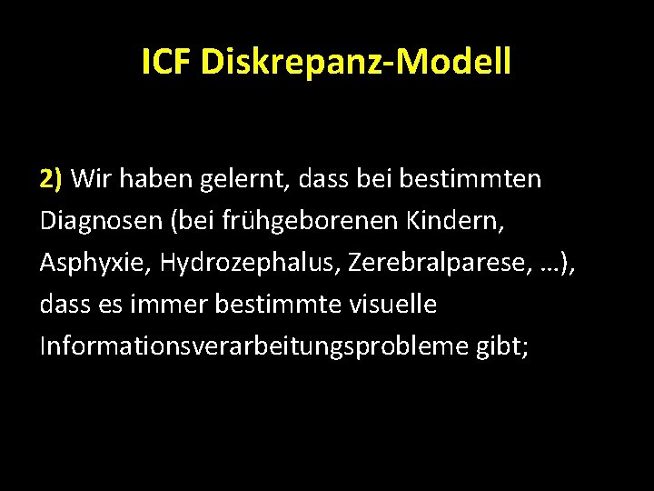 ICF Diskrepanz-Modell 2) Wir haben gelernt, dass bei bestimmten Diagnosen (bei frühgeborenen Kindern, Asphyxie,