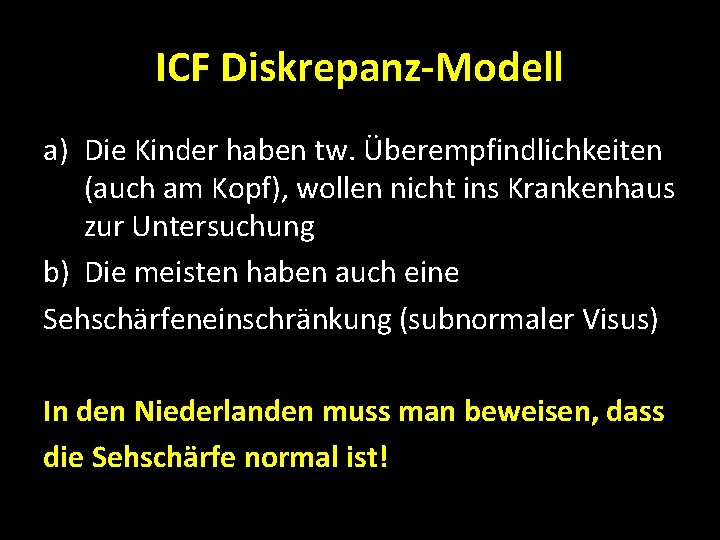 ICF Diskrepanz-Modell a) Die Kinder haben tw. Überempfindlichkeiten (auch am Kopf), wollen nicht ins