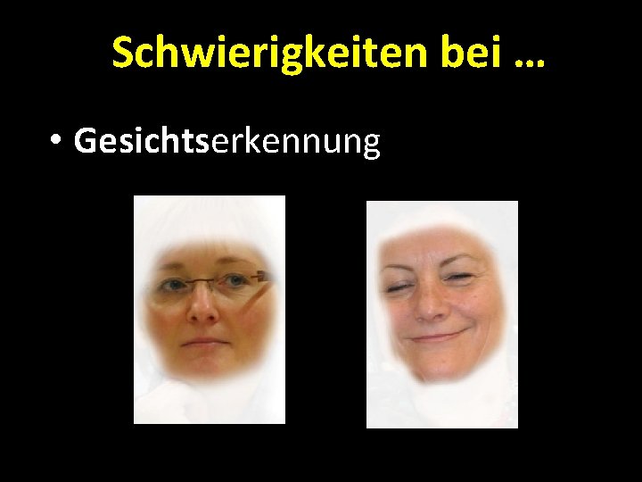 Schwierigkeiten bei … • Gesichtserkennung 