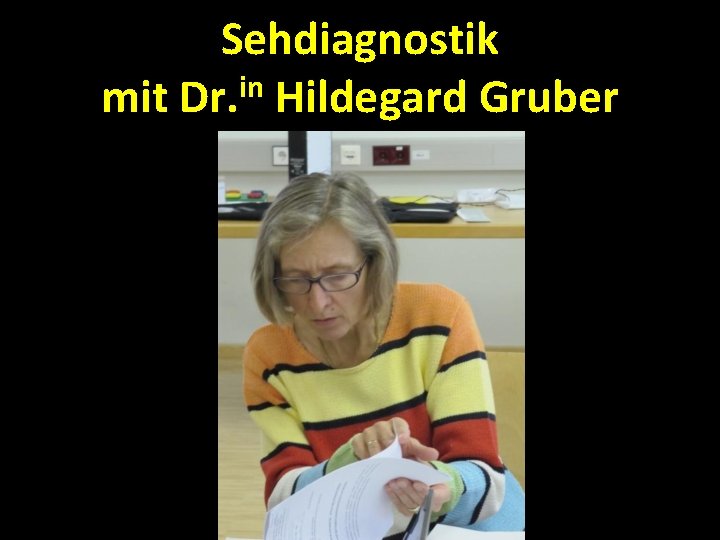 Sehdiagnostik mit Dr. in Hildegard Gruber 