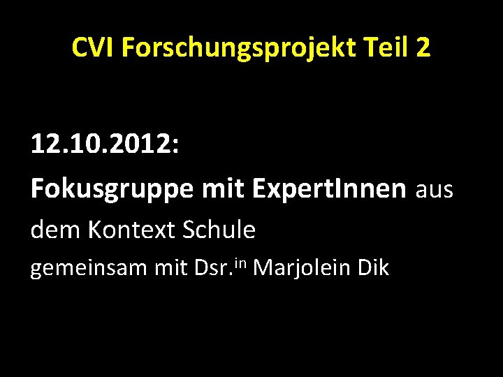 CVI Forschungsprojekt Teil 2 12. 10. 2012: Fokusgruppe mit Expert. Innen aus dem Kontext