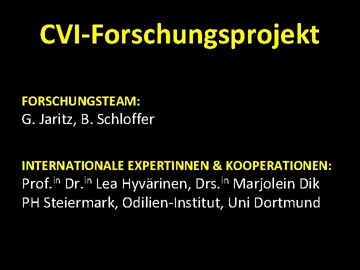 CVI-Forschungsprojekt FORSCHUNGSTEAM: G. Jaritz, B. Schloffer INTERNATIONALE EXPERTINNEN & KOOPERATIONEN: Prof. in Dr. in