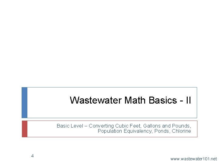 Wastewater Math Basics - II Basic Level – Converting Cubic Feet, Gallons and Pounds,