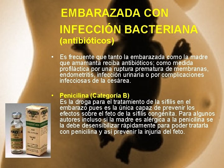 EMBARAZADA CON INFECCIÓN BACTERIANA (antibióticos) • Es frecuente que tanto la embarazada como la