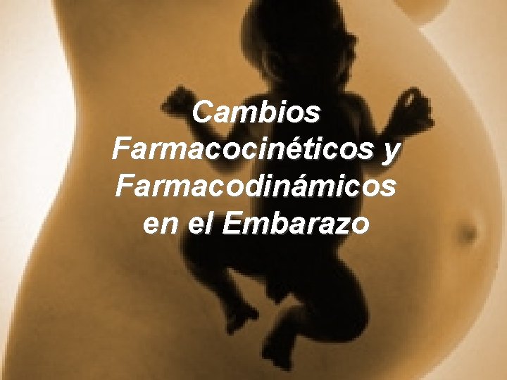 Cambios Farmacocinéticos y Farmacodinámicos en el Embarazo 