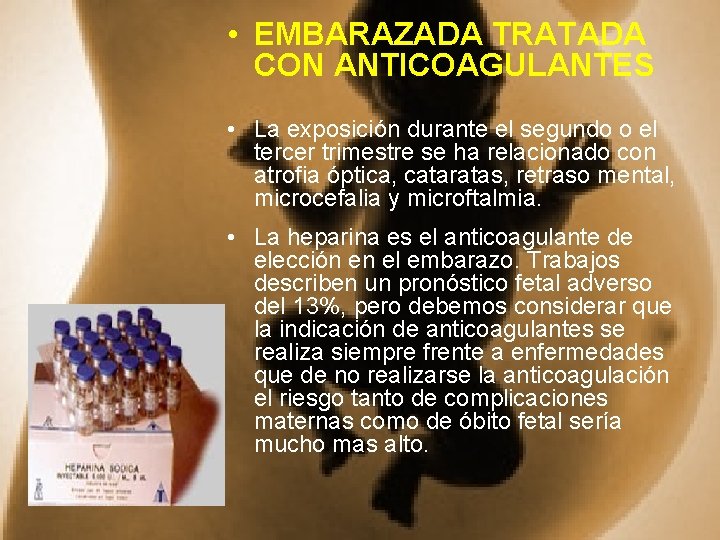  • EMBARAZADA TRATADA CON ANTICOAGULANTES • La exposición durante el segundo o el