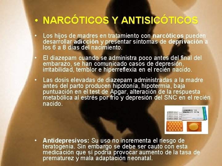  • NARCÓTICOS Y ANTISICÓTICOS • Los hijos de madres en tratamiento con narcóticos
