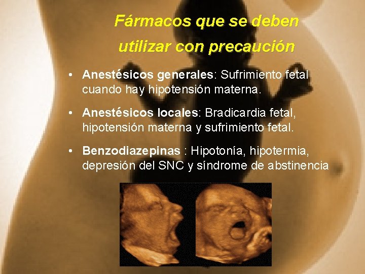 Fármacos que se deben utilizar con precaución • Anestésicos generales: Sufrimiento fetal cuando hay